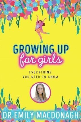 Growing Up for Girls Everything You Need to Know – MacDonagh Emily