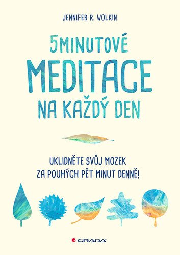 5minutové meditace na každý den - Uklidněte svůj mozek za pouhých pět minut denně – Wolkin Jennifer R