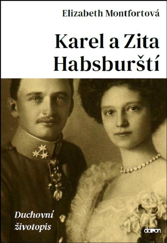 Karel a Zita Habsburští - Duchovní životopis – Montfortová Elizabeth