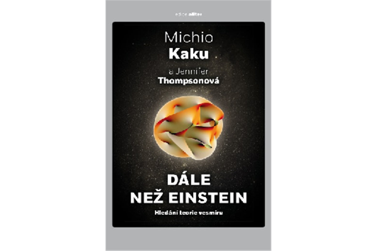 Dále než Einstein - Hledání teorie vesmíru – Kaku Michio