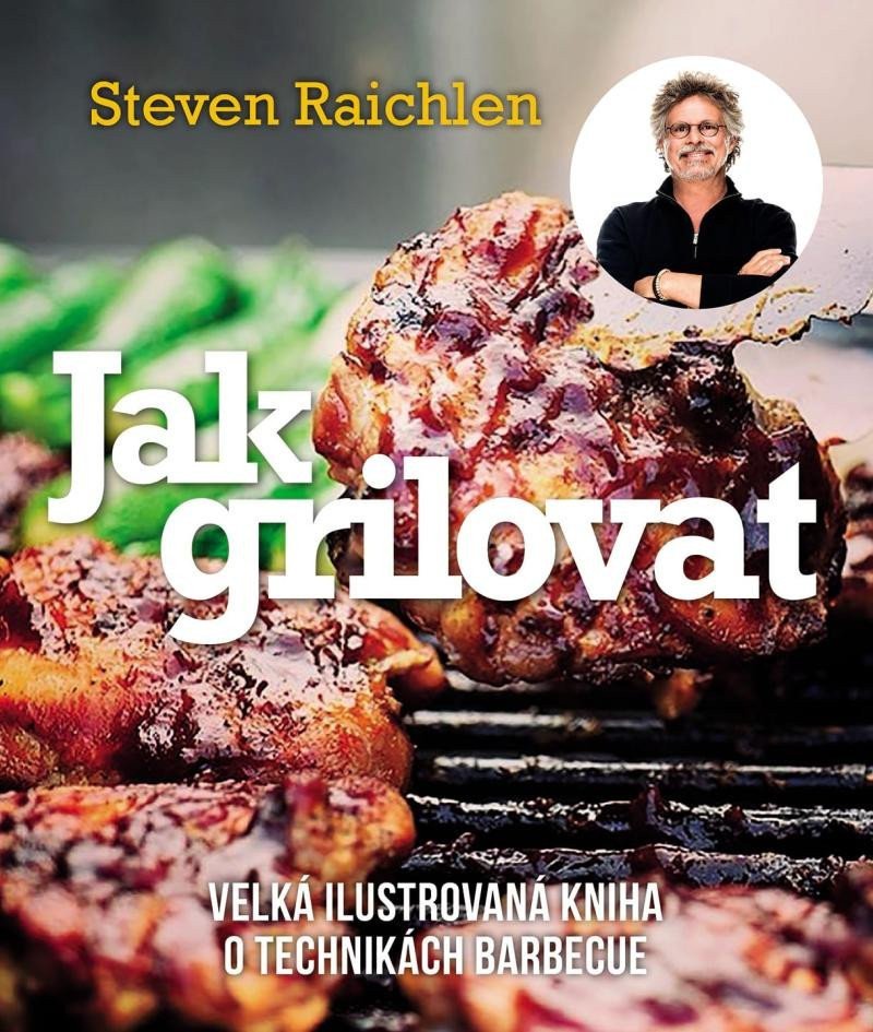 Jak grilovat - Velká ilustrovaná kniha o technikách barbecue – Raichlen Steven