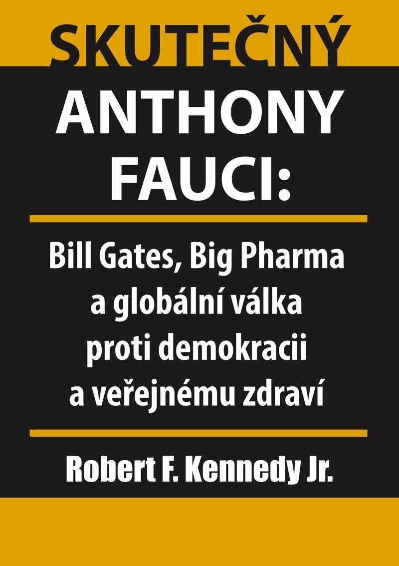 Skutečný Anthony Fauci - Bill Gates Big Pharma a globální válka proti demokracii a veřejnému zdraví – Kennedy Robert