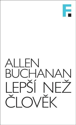 Lepší než člověk - Příslib a rizika biomedicínského vylepšování – Buchanan Allen (2022)