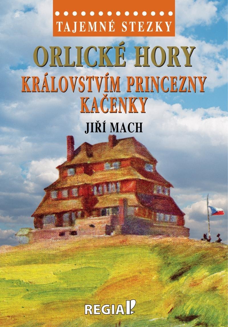 Tajemné stezky - Orlické hory Královstvím princezny Kačenky – Mach Jiří