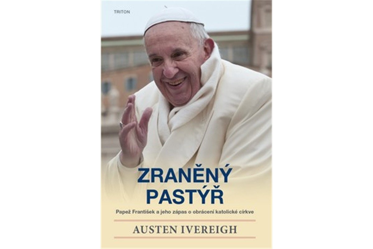 Zraněný pastýř - Papež František a jeho zápas o obrácení katolické církve – Ivereigh Austen