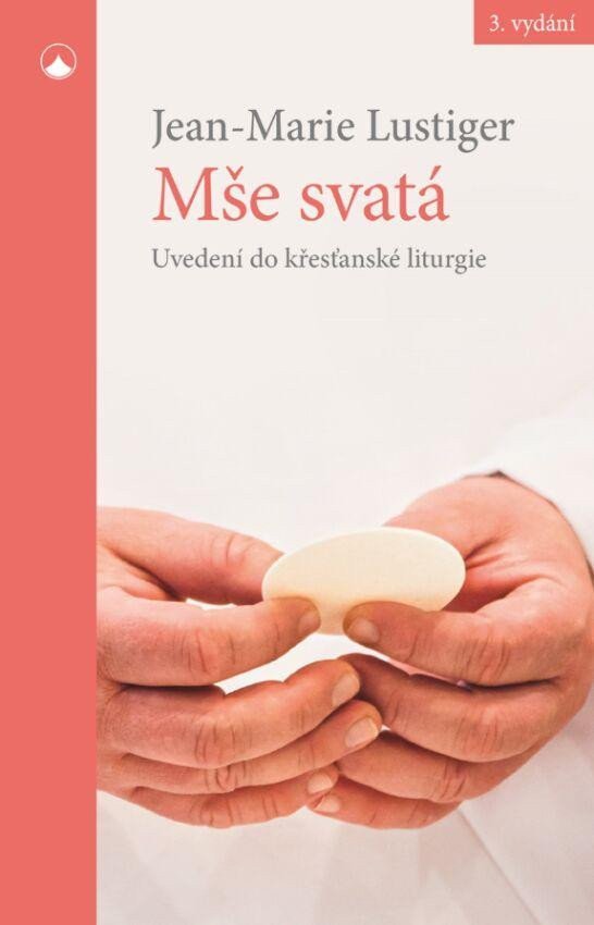 Mše svatá - Uvedení do křesťanské liturgie – Lustiger Jean-Marie