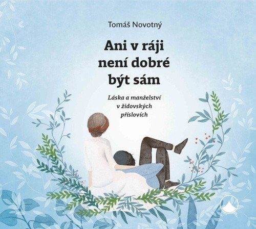 Ani v ráji není dobré být sám - Láska a manželství v židovských příslovích – Novotný Tomáš