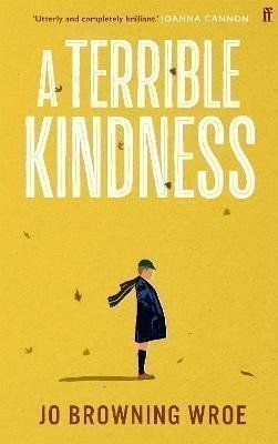 A Terrible Kindness – Browning Wroe Jo