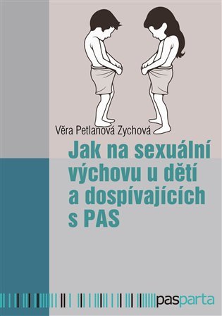 Jak na sexuální výchovu u dětí a dospívajících s PAS – Petlanová Zychová Věra