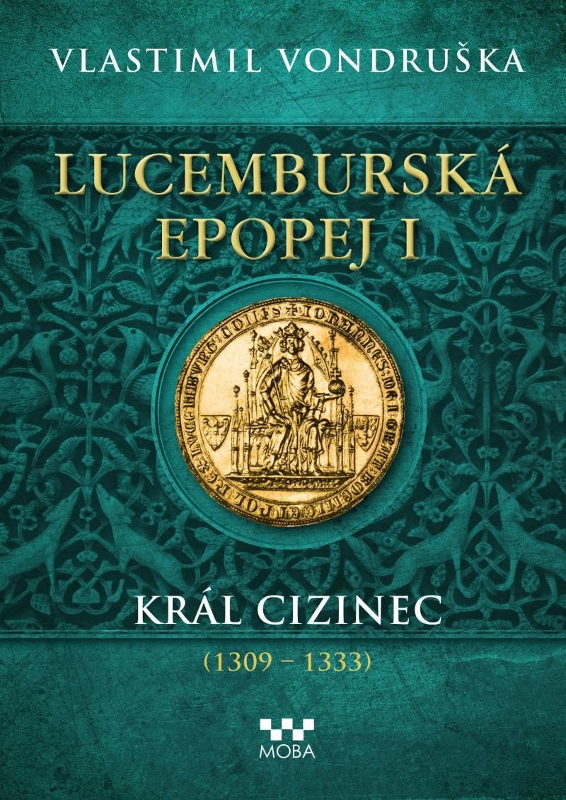 Lucemburská epopej I - Král cizinec 1309-1333 – Vondruška Vlastimil