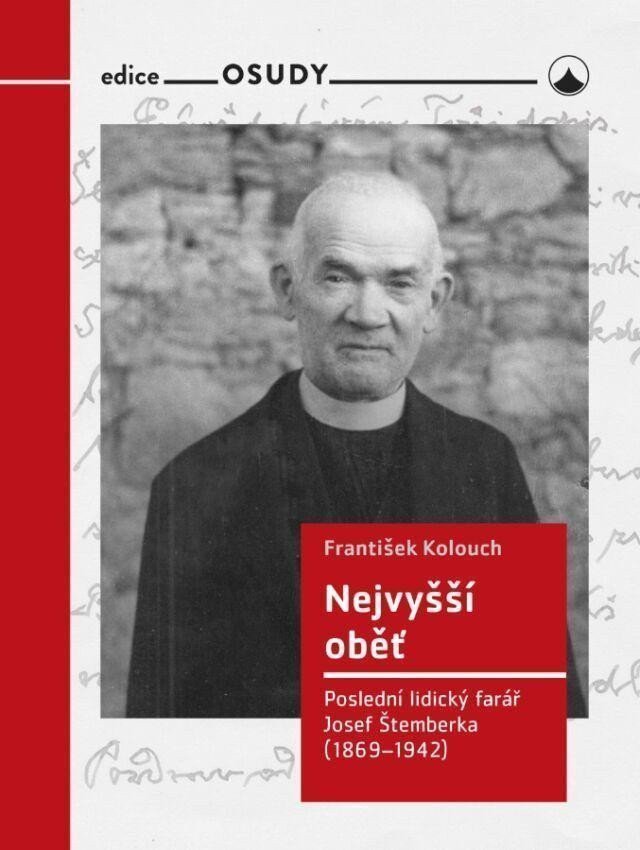 Nejvyšší oběť - Poslední lidický farář Josef Štemberka 1869-1942 – Kolouch František