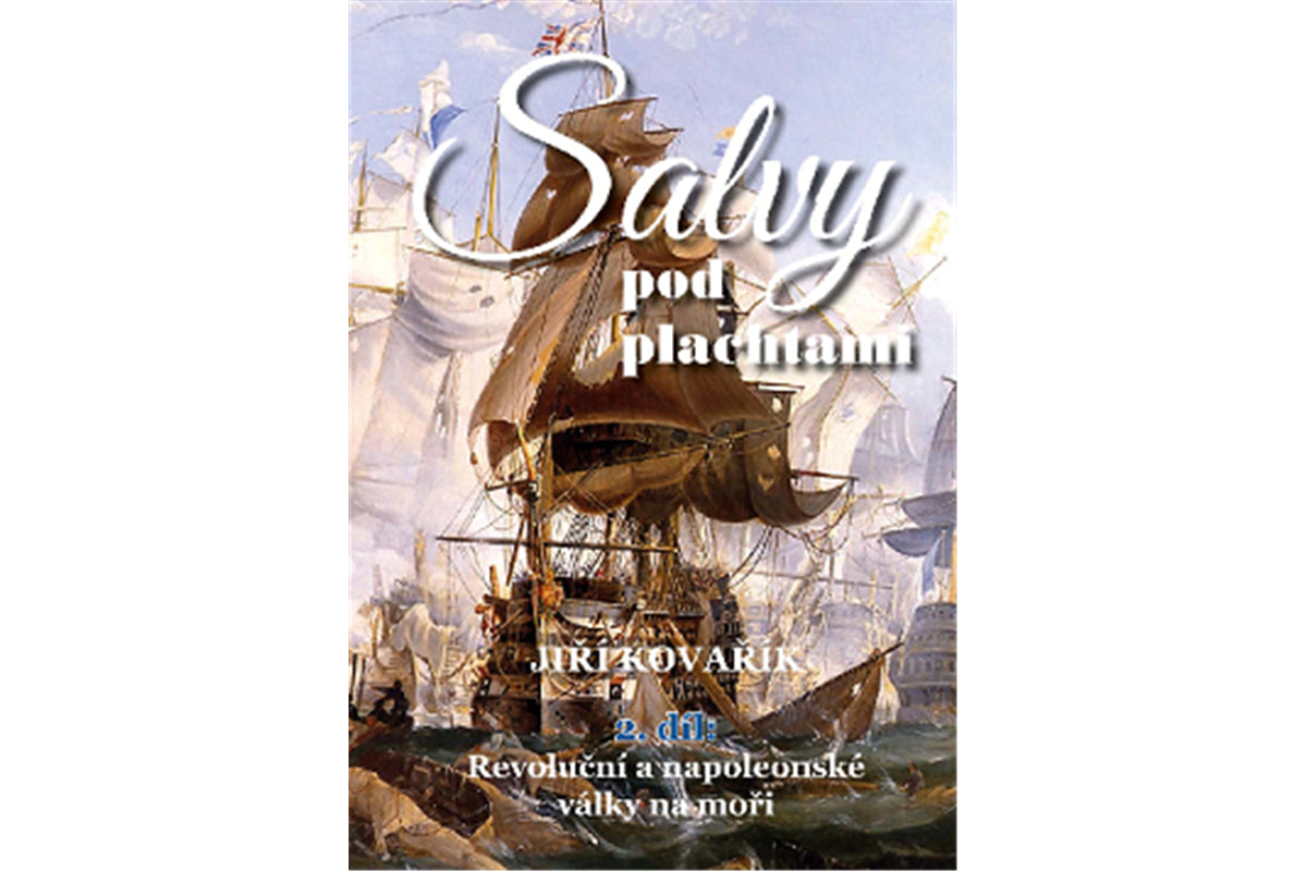 Salvy pod plachtami 2 díl - Revoluční a napoleonské války na moři – Kovařík Jiří