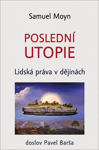 Poslední utopie - Lidská práva v dějinách – Moyn Samuel