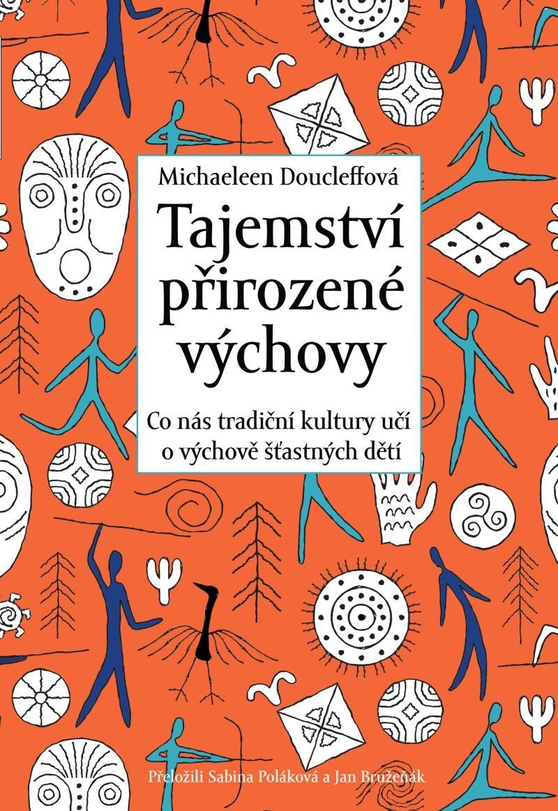 Tajemství přirozené výchovy - Co nás tradiční kultury učí o výchově šťastných dětí – Doucleff Michaeleen