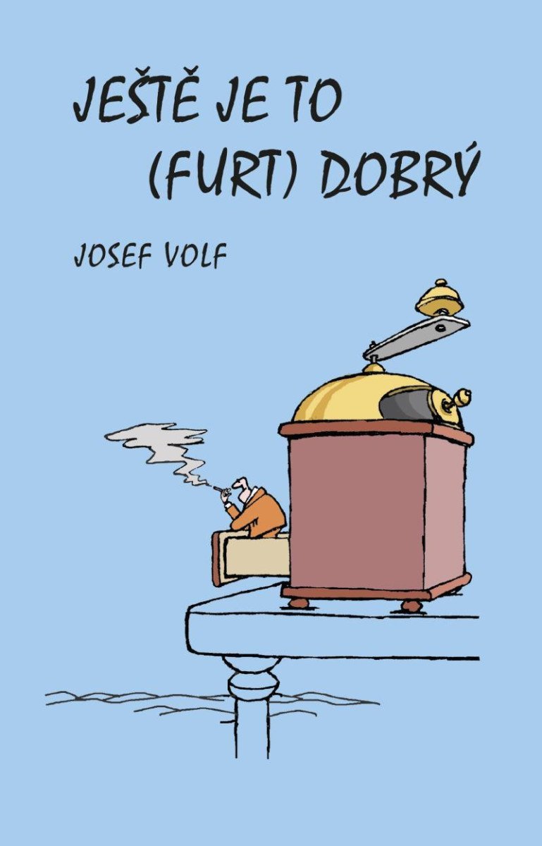 Ještě je to furt dobrý – Volf Josef