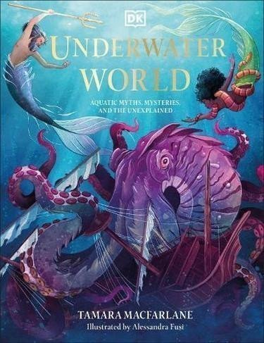 Underwater World Aquatic Myths Mysteries and the Unexplained – Macfarlane Tamara