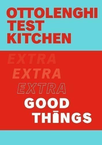 Ottolenghi Test Kitchen Extra Good Things – Ottolenghi Yotam