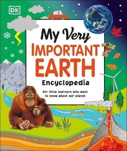 My Very Important Earth Encyclopedia For Little Learners Who Want to Know Our Planet – group of authors