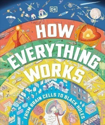 How Everything Works From Brain Cells to Black Holes – group of authors
