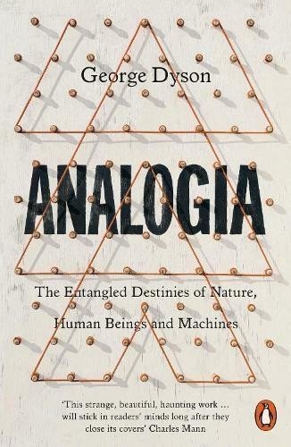 Analogia The Entangled Destinies of Nature Human Beings and Machines – Dyson George