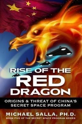 Rise of the Red Dragon  Origins  Threat of Chiinas Secret Space Program – Salla Michael