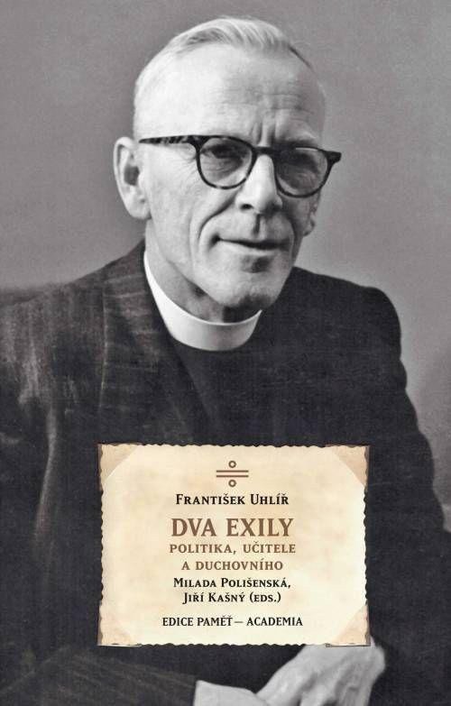 Dva exily politika učitele a duchovního dr Františka Uhlíře – Polišenská Milada