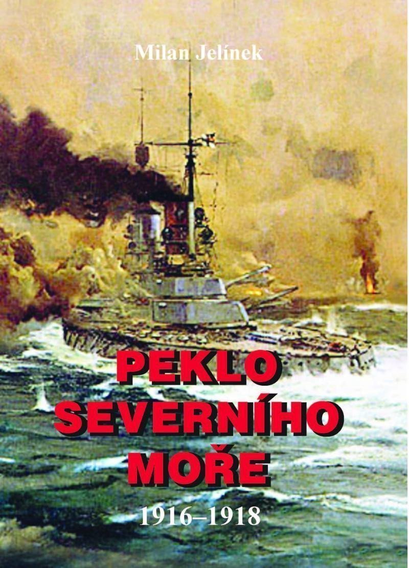 Peklo severního moře 1916-1918 – Jelínek Milan