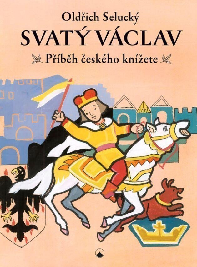 Svatý Václav - Příběh českého knížete – Selucký Oldřich