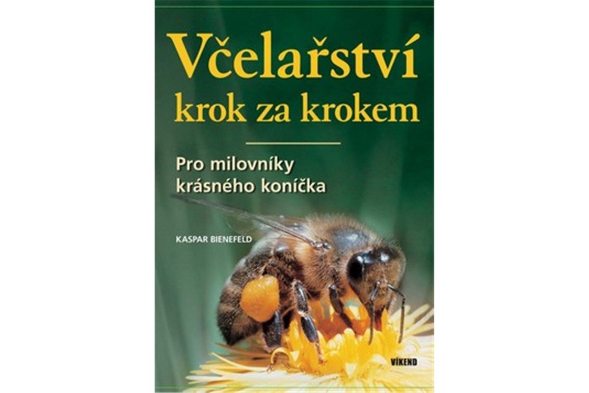 Včelařství krok za krokem - Pro milovníky krásného koníčka – Bienefeld Kaspar