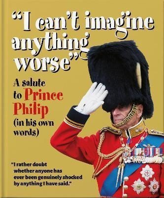 ´I can´t imagine anything worse´ : A Salute to Prince Philip (in his own words) – Orange Hippo! (2021)