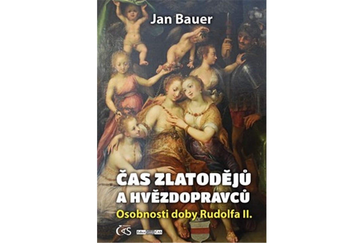Čas zlatodějů a hvězdopravců - Osobnosti doby Rudolfa II – Bauer Jan