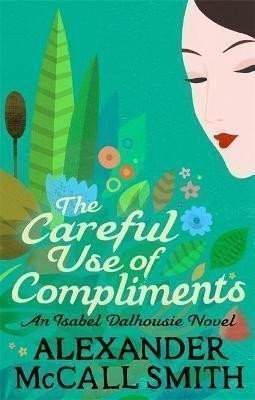 The Careful Use Of Compliments – McCall Smith Alexander