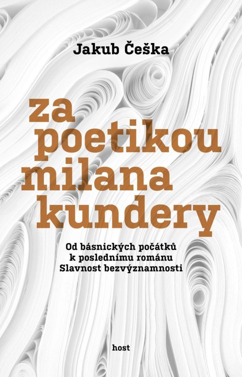 Za poetikou Milana Kundery - Od básnických počátků k poslednímu románu Slavnost bezvýznamnosti – Češka Jakub