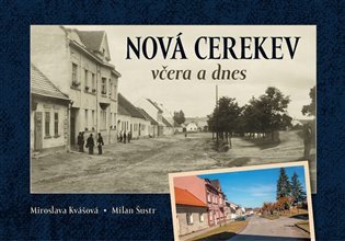 Nová Cerekev včera a dnes – Šustr Milan