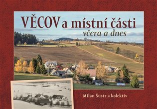 Věcov a místní části včera a dnes – Šustr Milan