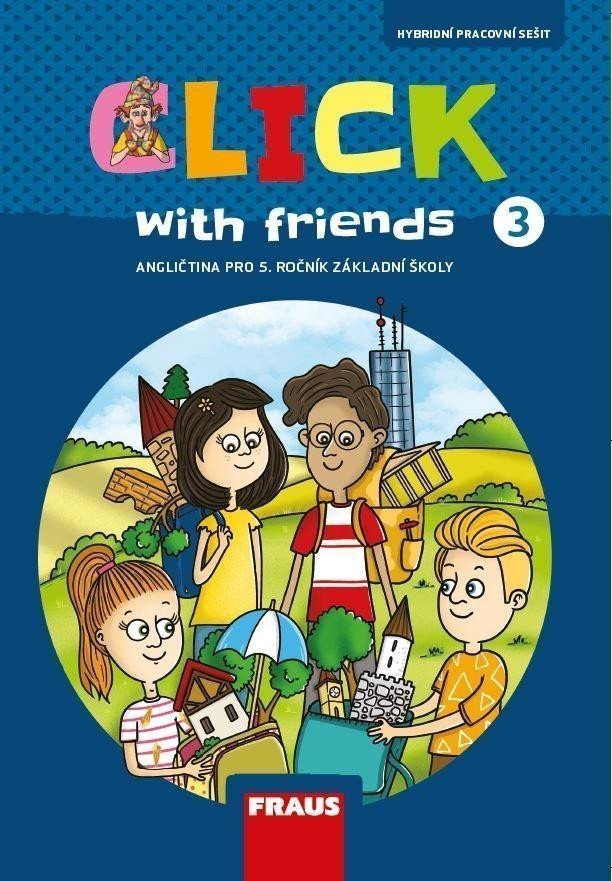 Click with Friends 3 - Hybridní pracovní sešit angličtina pro 5 ročník ZŠ – Karásková Miluška