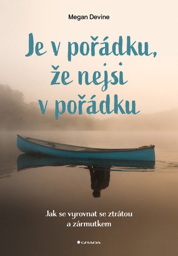 Je v pořádku že nejsi v pořádku - Jak se vyrovnat se ztrátou a zármutkem – Devine Megan