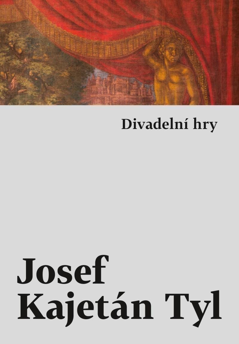 Divadelní hry – Tyl Josef Kajetán