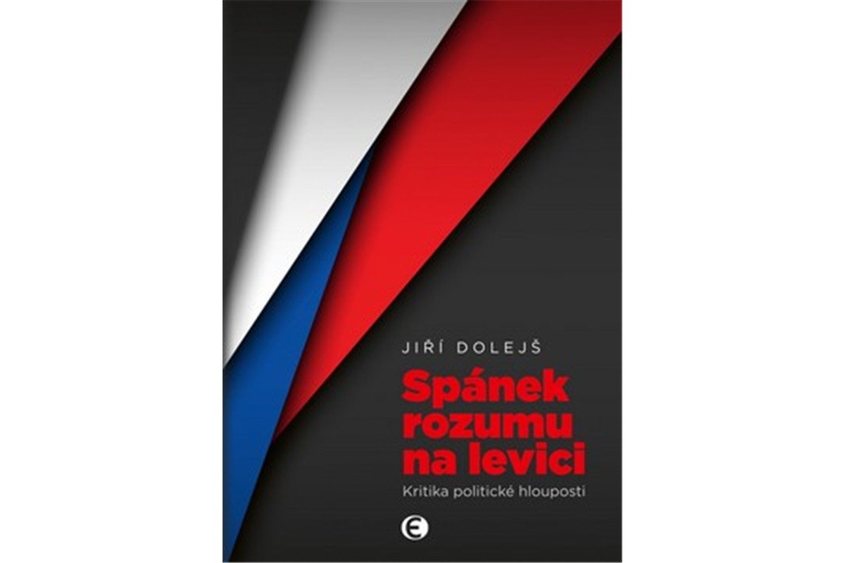 Spánek rozumu na levici - Kritika politické hlouposti – Dolejš Jiří