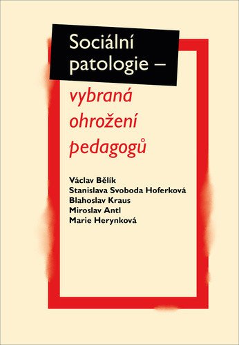 Sociální patologie - vybraná ohrožení pedagogů – Bělík Václav