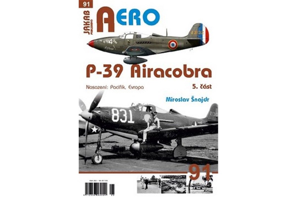 AERO 91 P-39 Airacobra Nasazení Pacifik Evropa 5 část – Šnajdr Miroslav