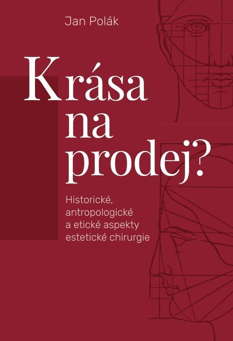 Krása na prodej - Historické antropologické a etické aspekty estetické chirurgie – Polák Jan