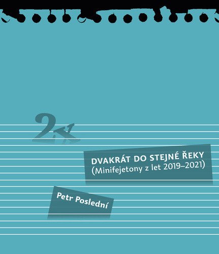 Dvakrát do stejné řeky - Minifejetony z let 2019-2021 – Poslední Petr