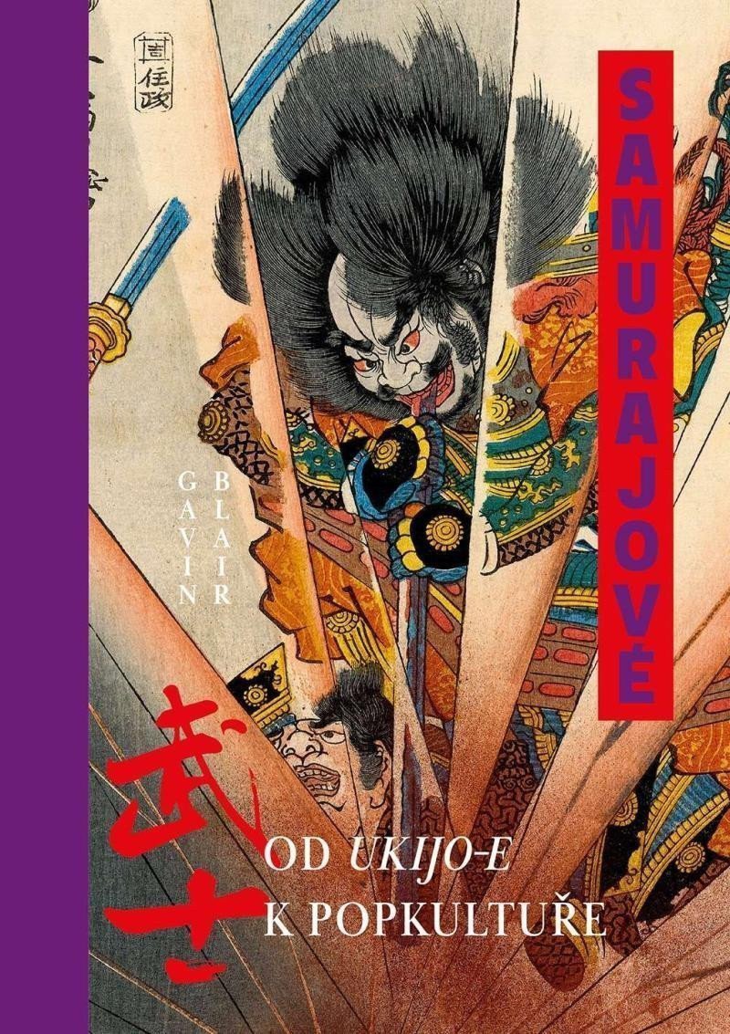 Samurajové - Od ukijo-e k popkultuře – Blair Gavin