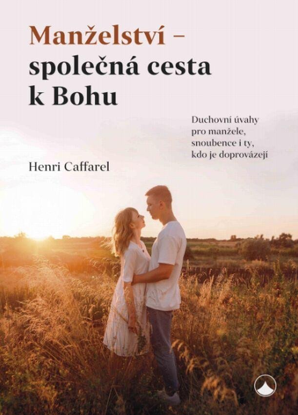 Manželství - společná cesta k Bohu – Caffarel Henri