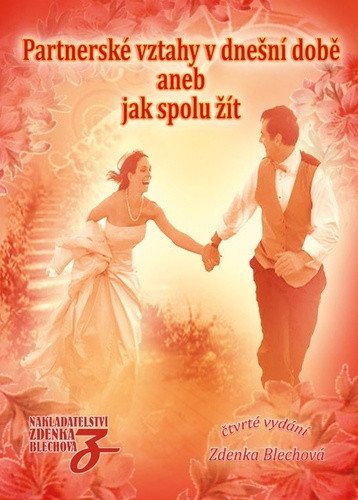 Partnerské vztahy v dnešní době aneb Jak spolu žít – Blechová Zdenka