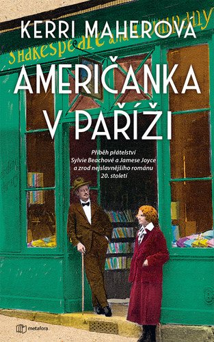Američanka v Paříži - Příběh přátelství Sylvie Beachové a Jamese Joyce a zrod nejslavnějšího románu 20 století – Maherová Kerri