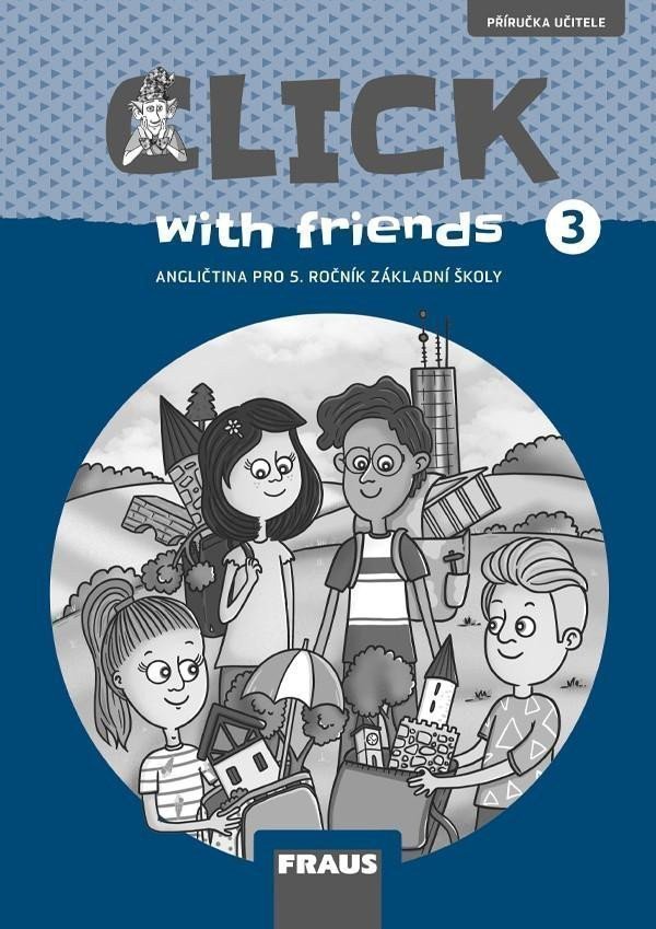 Click with Friends 3 - Příručka učitele angličtina pro 5 ročník ZŠ – Karásková Miluška
