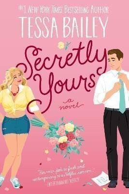 Secretly Yours  A Novel – Bailey Tessa