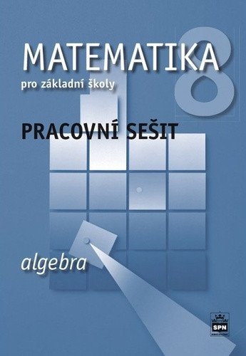 Matematika 8 pro základní školy - Algebra - Pracovní sešit – Boušková Jitka